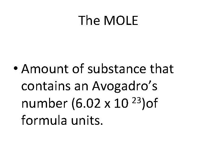 The MOLE • Amount of substance that contains an Avogadro’s number (6. 02 x