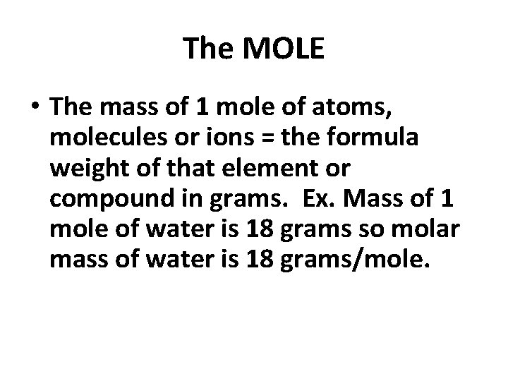 The MOLE • The mass of 1 mole of atoms, molecules or ions =