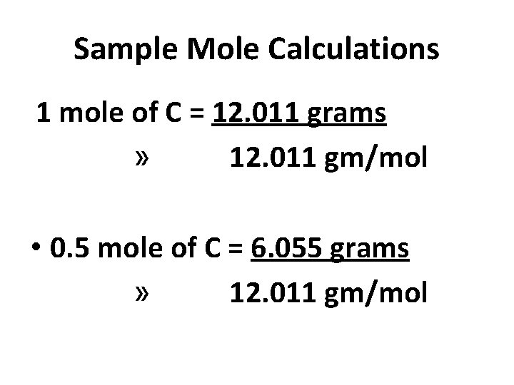 Sample Mole Calculations 1 mole of C = 12. 011 grams » 12. 011