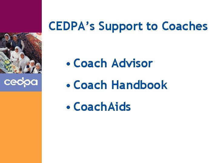 CEDPA’s Support to Coaches • Coach Advisor • Coach Handbook • Coach. Aids 