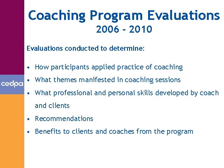 Coaching Program Evaluations 2006 - 2010 Evaluations conducted to determine: • How participants applied