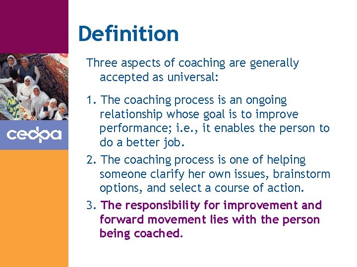 Definition Three aspects of coaching are generally accepted as universal: 1. The coaching process