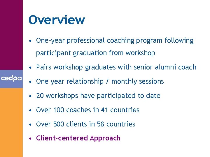 Overview • One-year professional coaching program following participant graduation from workshop • Pairs workshop