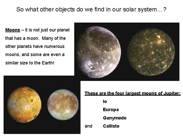 So what other objects do we find in our solar system…? Moons – it