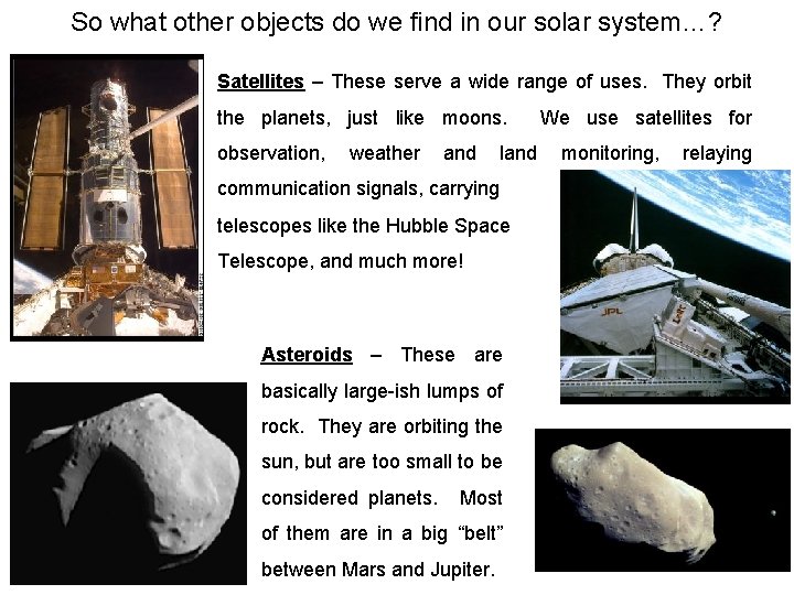 So what other objects do we find in our solar system…? Satellites – These