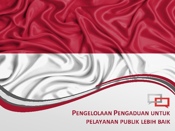 PENGELOLAAN PENGADUAN UNTUK PELAYANAN PUBLIK LEBIH BAIK 