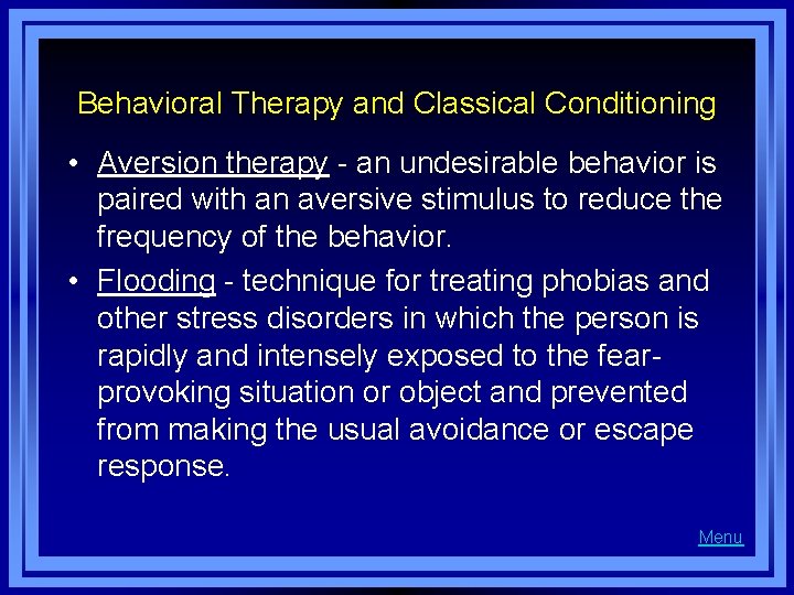 Behavioral Therapy and Classical Conditioning • Aversion therapy - an undesirable behavior is paired