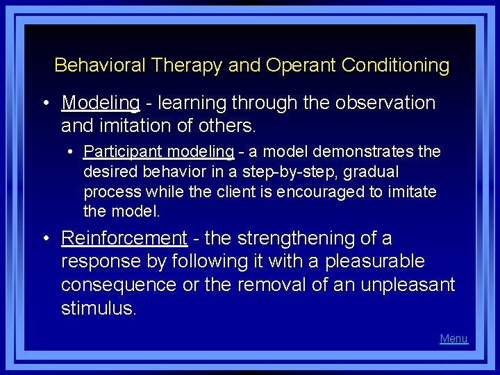 Behavioral Therapy and Operant Conditioning • Modeling - learning through the observation and imitation