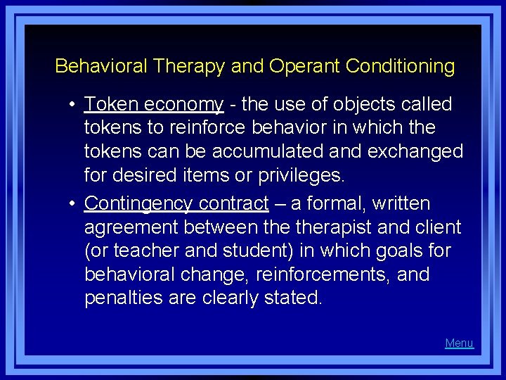 Behavioral Therapy and Operant Conditioning • Token economy - the use of objects called