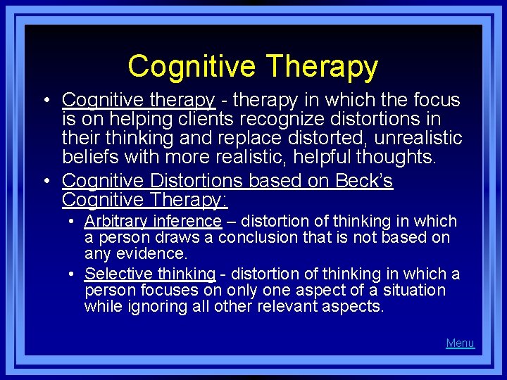 Cognitive Therapy • Cognitive therapy - therapy in which the focus is on helping