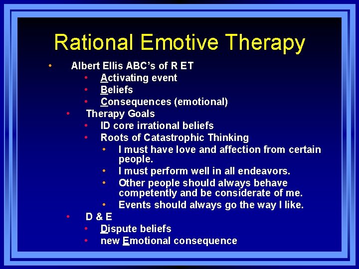 Rational Emotive Therapy • Albert Ellis ABC’s of R ET • Activating event •