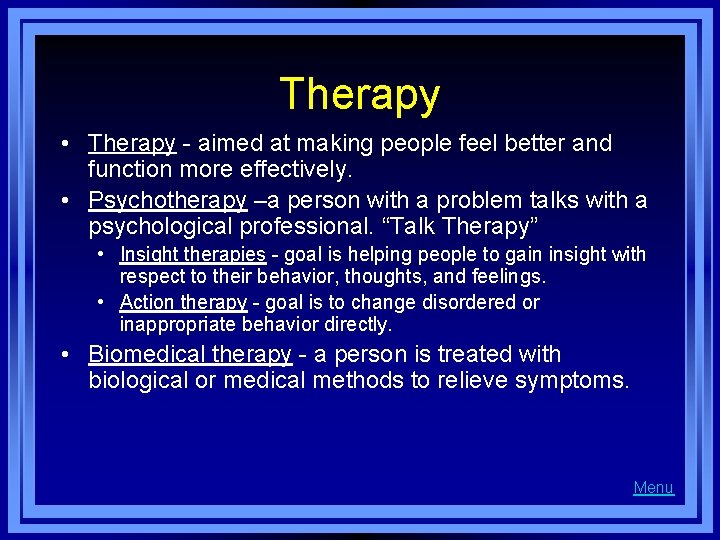 Therapy • Therapy - aimed at making people feel better and function more effectively.