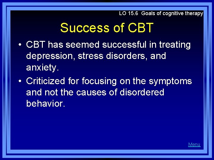 LO 15. 6 Goals of cognitive therapy Success of CBT • CBT has seemed