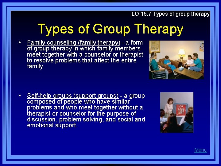 LO 15. 7 Types of group therapy Types of Group Therapy • Family counseling