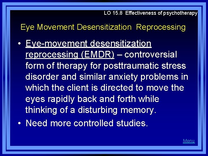 LO 15. 8 Effectiveness of psychotherapy Eye Movement Desensitization Reprocessing • Eye-movement desensitization reprocessing