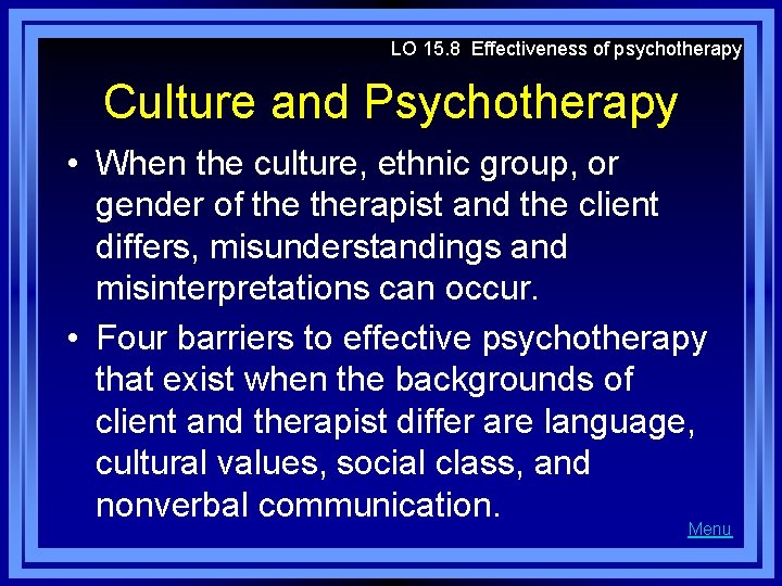 LO 15. 8 Effectiveness of psychotherapy Culture and Psychotherapy • When the culture, ethnic