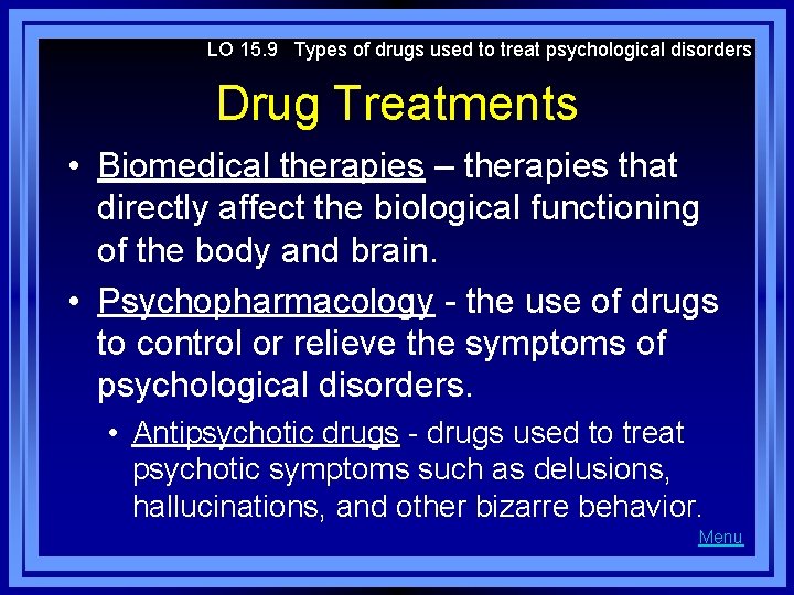 LO 15. 9 Types of drugs used to treat psychological disorders Drug Treatments •