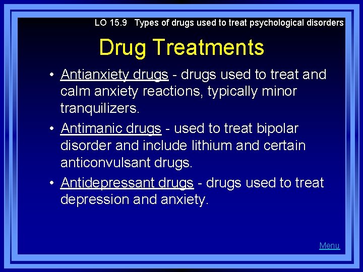 LO 15. 9 Types of drugs used to treat psychological disorders Drug Treatments •