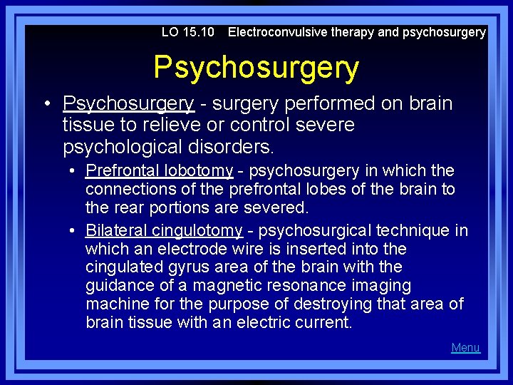 LO 15. 10 Electroconvulsive therapy and psychosurgery Psychosurgery • Psychosurgery - surgery performed on