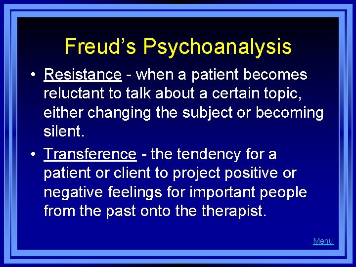 Freud’s Psychoanalysis • Resistance - when a patient becomes reluctant to talk about a