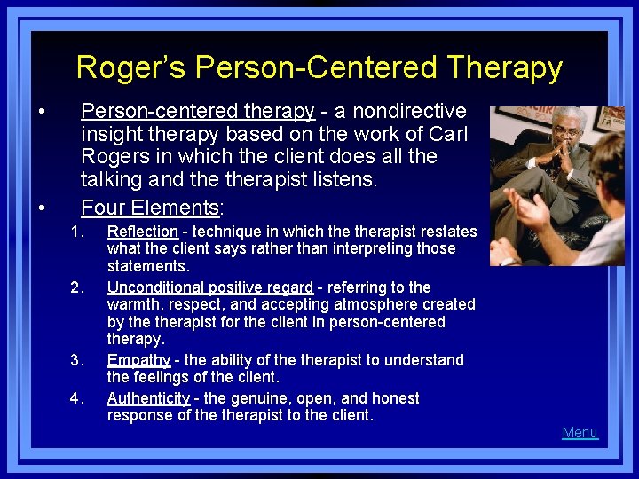 Roger’s Person-Centered Therapy • • Person-centered therapy - a nondirective insight therapy based on