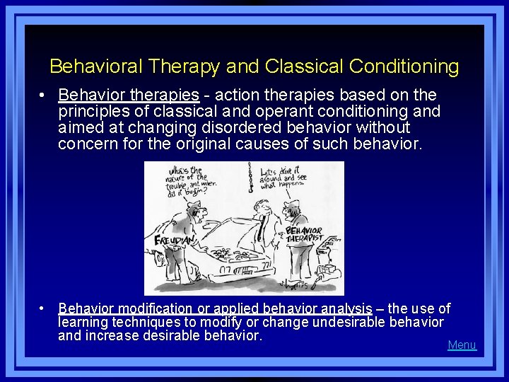 Behavioral Therapy and Classical Conditioning • Behavior therapies - action therapies based on the