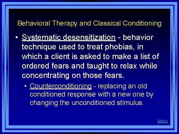 Behavioral Therapy and Classical Conditioning • Systematic desensitization - behavior technique used to treat