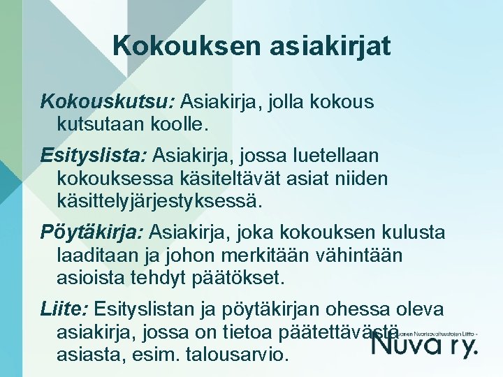 Kokouksen asiakirjat Kokouskutsu: Asiakirja, jolla kokous kutsutaan koolle. Esityslista: Asiakirja, jossa luetellaan kokouksessa käsiteltävät