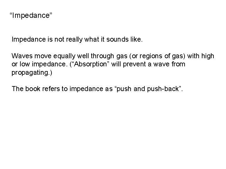 “Impedance” Impedance is not really what it sounds like. Waves move equally well through