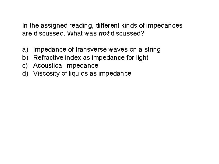 In the assigned reading, different kinds of impedances are discussed. What was not discussed?