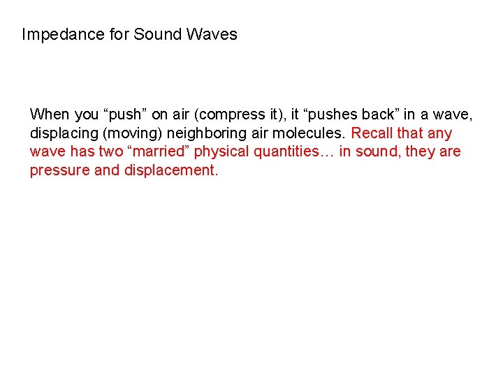 Impedance for Sound Waves When you “push” on air (compress it), it “pushes back”