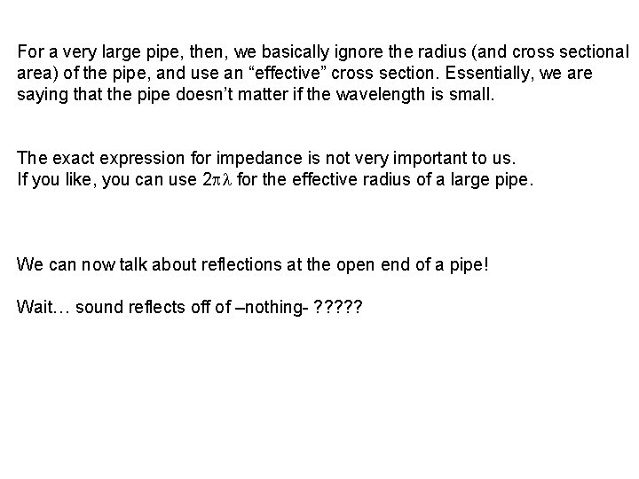 For a very large pipe, then, we basically ignore the radius (and cross sectional