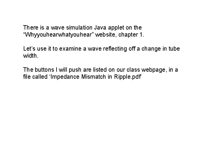 There is a wave simulation Java applet on the “Whyyouhearwhatyouhear” website, chapter 1. Let’s