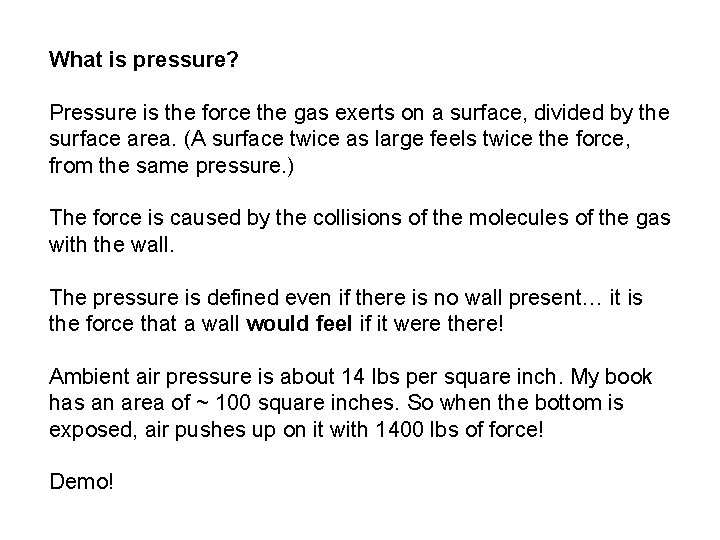What is pressure? Pressure is the force the gas exerts on a surface, divided
