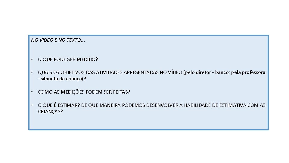 NO VÍDEO E NO TEXTO. . . • O QUE PODE SER MEDIDO? •