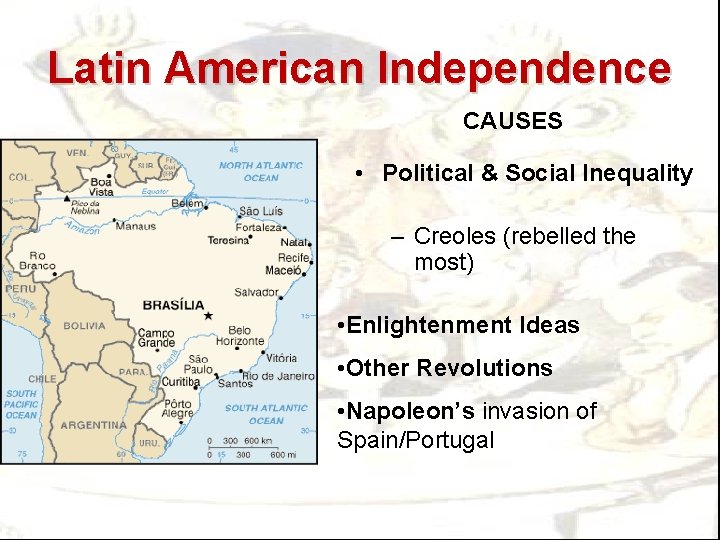 Latin American Independence CAUSES • Political & Social Inequality – Creoles (rebelled the most)