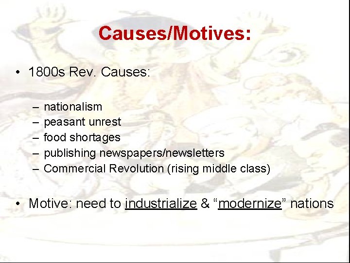 Causes/Motives: • 1800 s Rev. Causes: – – – nationalism peasant unrest food shortages