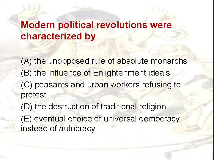 Modern political revolutions were characterized by (A) the unopposed rule of absolute monarchs (B)