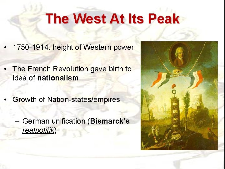 The West At Its Peak • 1750 -1914: height of Western power • The