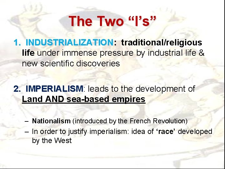 The Two “I’s” 1. INDUSTRIALIZATION: INDUSTRIALIZATION traditional/religious life under immense pressure by industrial life