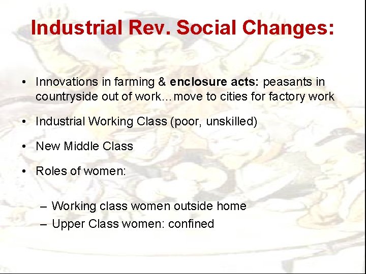 Industrial Rev. Social Changes: • Innovations in farming & enclosure acts: peasants in countryside