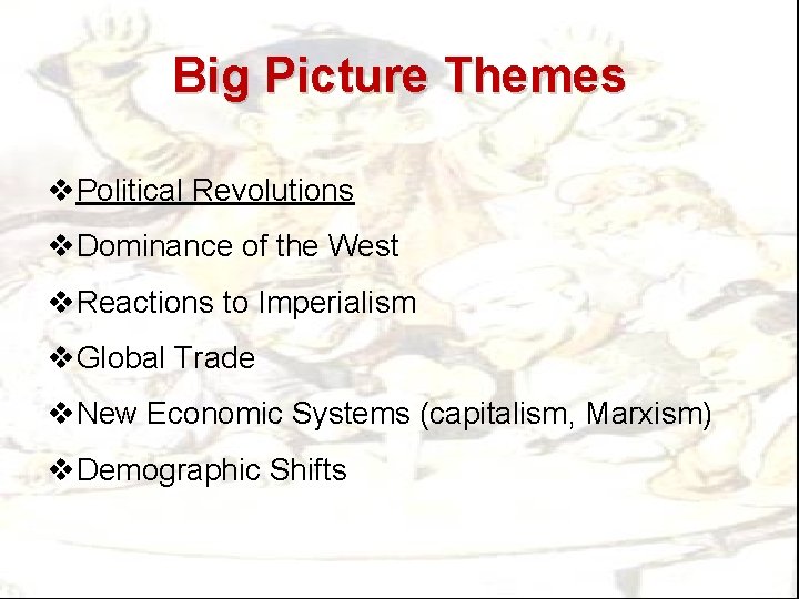 Big Picture Themes v. Political Revolutions v. Dominance of the West v. Reactions to