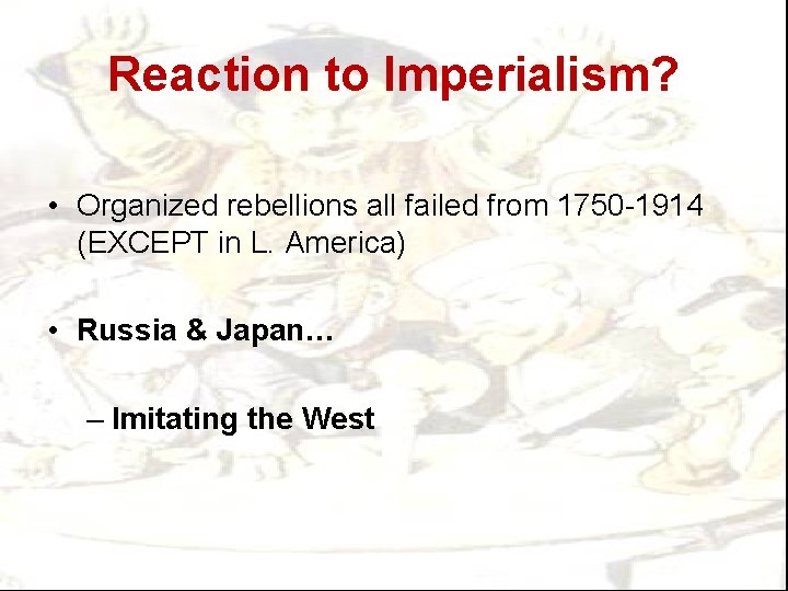 Reaction to Imperialism? • Organized rebellions all failed from 1750 -1914 (EXCEPT in L.