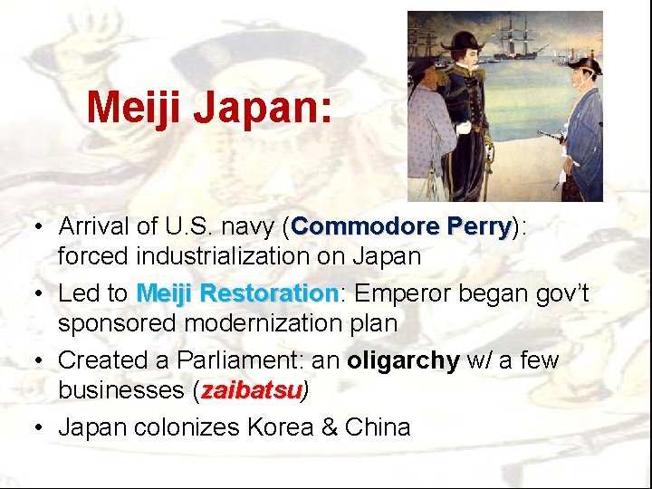 Meiji Japan: • Arrival of U. S. navy (Commodore Perry): Perry forced industrialization on