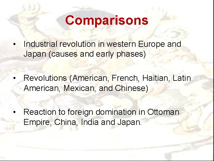 Comparisons • Industrial revolution in western Europe and Japan (causes and early phases) •