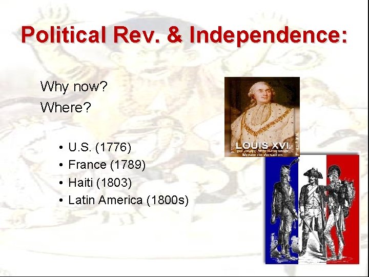 Political Rev. & Independence: Why now? Where? • • U. S. (1776) France (1789)