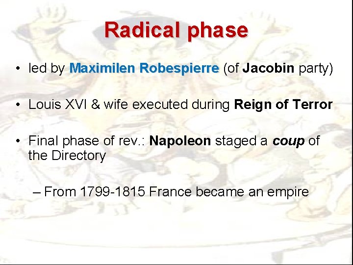 Radical phase • led by Maximilen Robespierre (of Jacobin party) • Louis XVI &