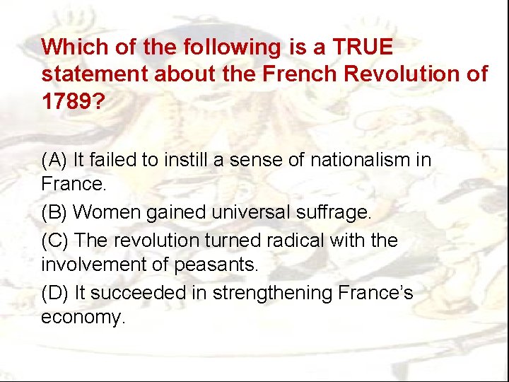 Which of the following is a TRUE statement about the French Revolution of 1789?