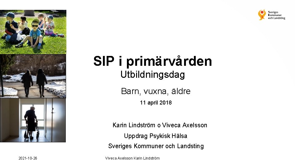 SIP i primärvården Utbildningsdag Barn, vuxna, äldre 11 april 2018 Karin Lindström o Viveca