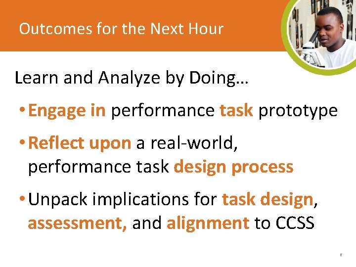Outcomes for the Next Hour Learn and Analyze by Doing… • Engage in performance Outcomes for the Next Hour Learn and Analyze by Doing… • Engage in performance